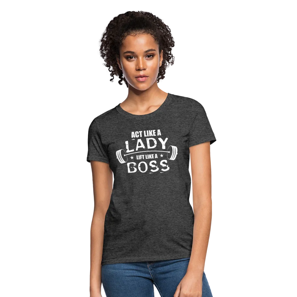 Act Like A Lady Lift Like A Boss Women's T-Shirt