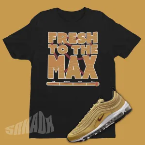 Fresh To The Max Shirt To Match Air Max 97 Gold Bullet 2023