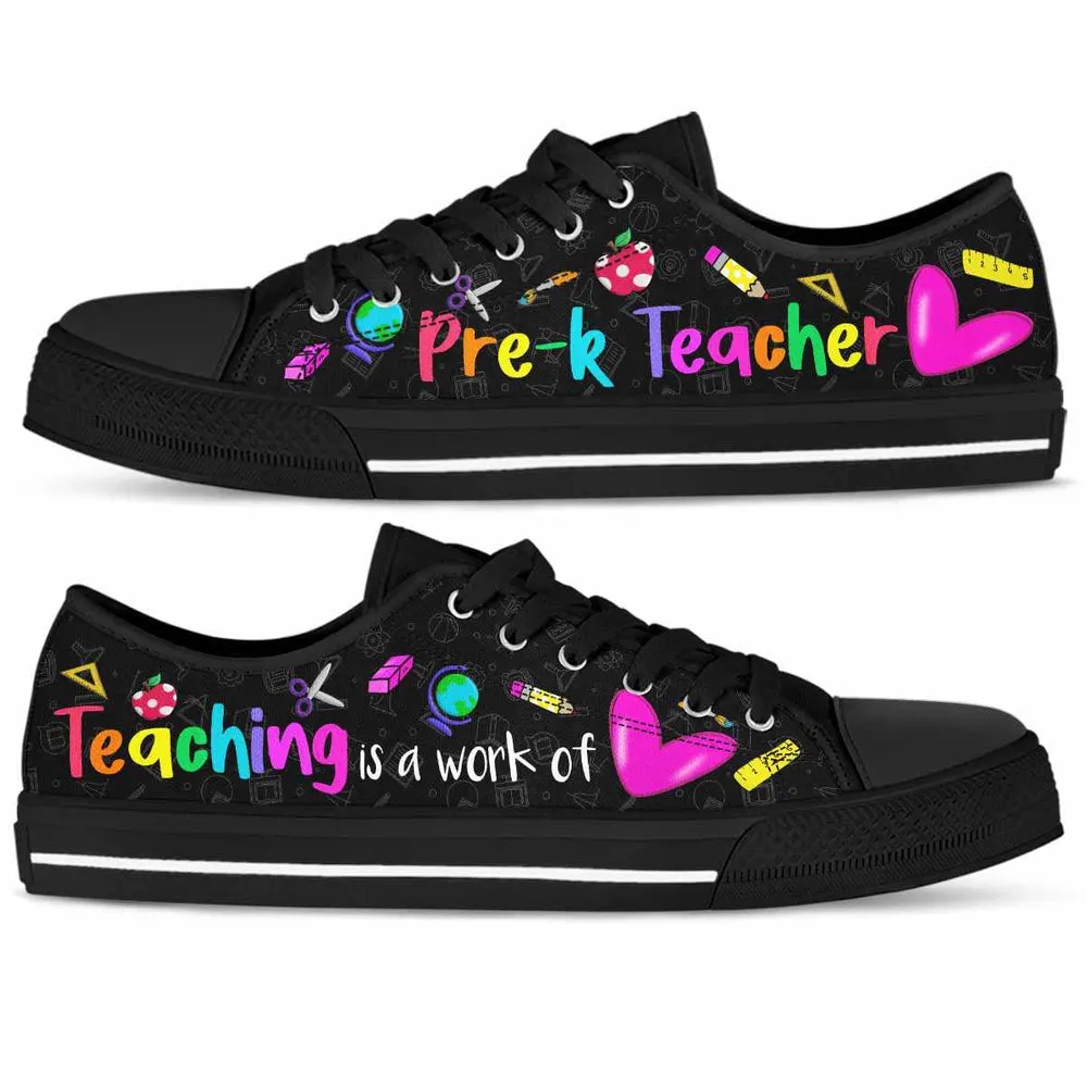 Pre K Teacher Teaching Is A Work Of Heart Low Top Shoes, Teacher Shoes, Low Top Sneakers